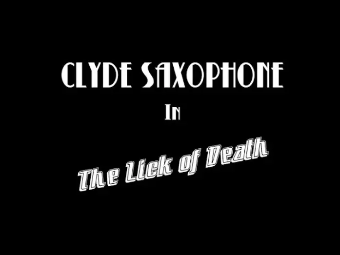 Wideo do filmu Clyde Saxophone in: The Lick of Death — The Lick of Death (Final Edit)