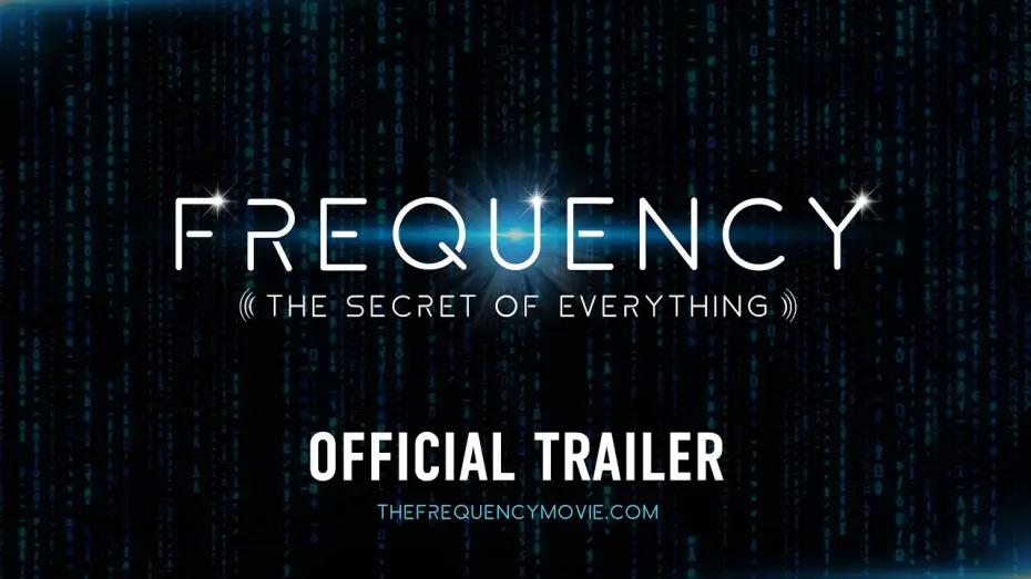 Wideo do filmu Frequency: The Secret of Everything — Frequency: The Secret of Everything – Official Trailer