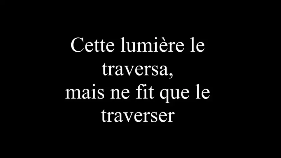 Wideo do filmu Cette lumière le traversa, mais ne fit que le traverser — Cette lumière le traversa, mais ne fit que le traverser