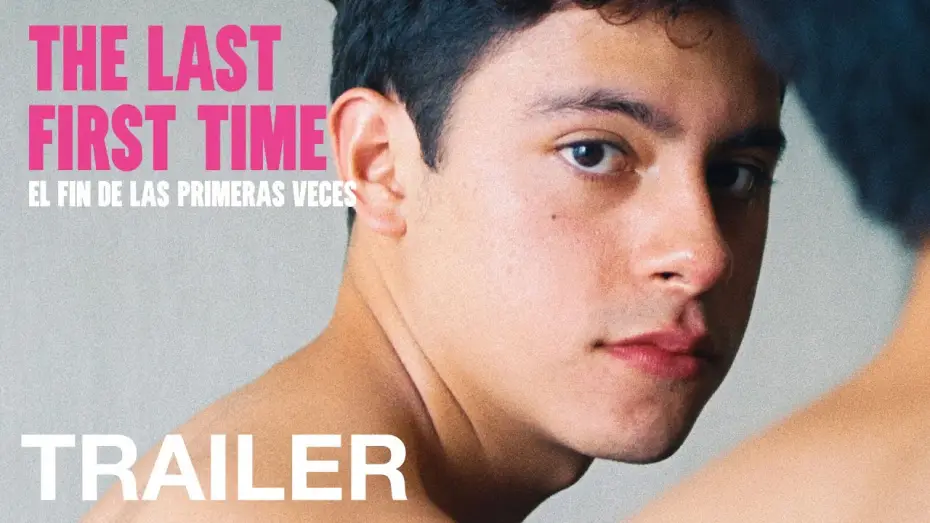 Wideo do filmu El fin de las primeras veces — THE LAST FIRST TIME (El fin de las primeras veces) - Official Trailer