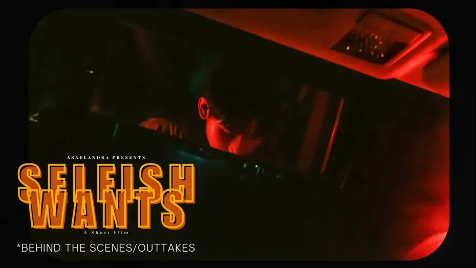 Wideo do filmu Selfish Wants — *Behind the Scenes/Outtakes | SELFISH WANTS