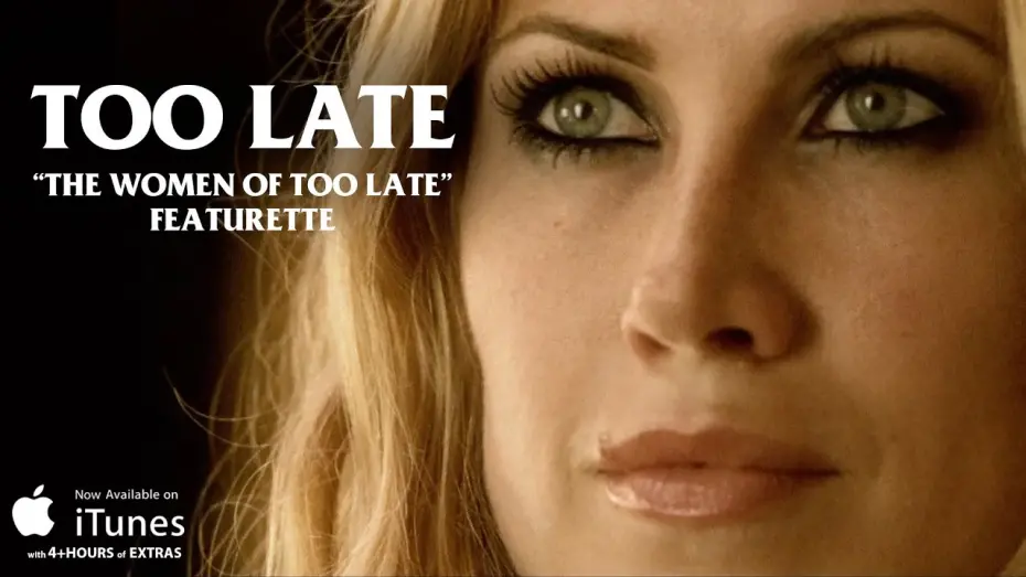 Wideo do filmu Too Late — "The Women of TOO LATE" Featurette