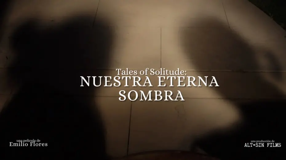 Wideo do filmu Tales Of Solitude: Nuestra Eterna Sombra — Tales of Solitude: Nuestra Eterna Sombra de Emilio Flores