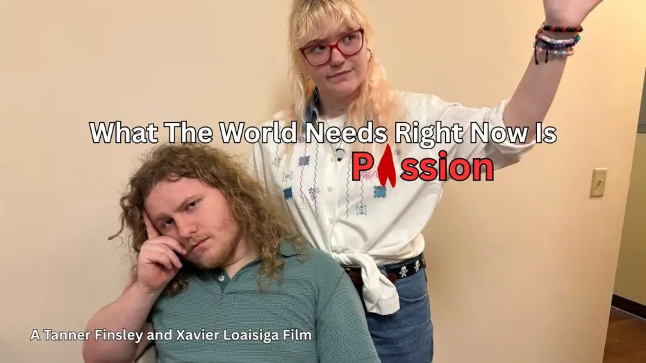Wideo do filmu What The World Needs Right Now Is Passion — What The World Needs Right Now Is Passion