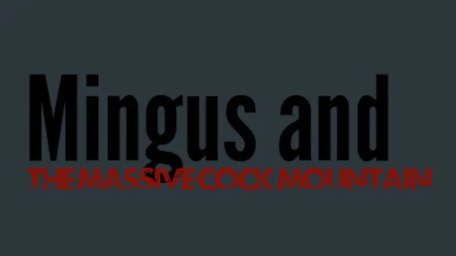 Wideo do filmu Mingus and The Massive Cock Mountain — Mingus and The Massive Cock Mountain (Official Title Reveal)