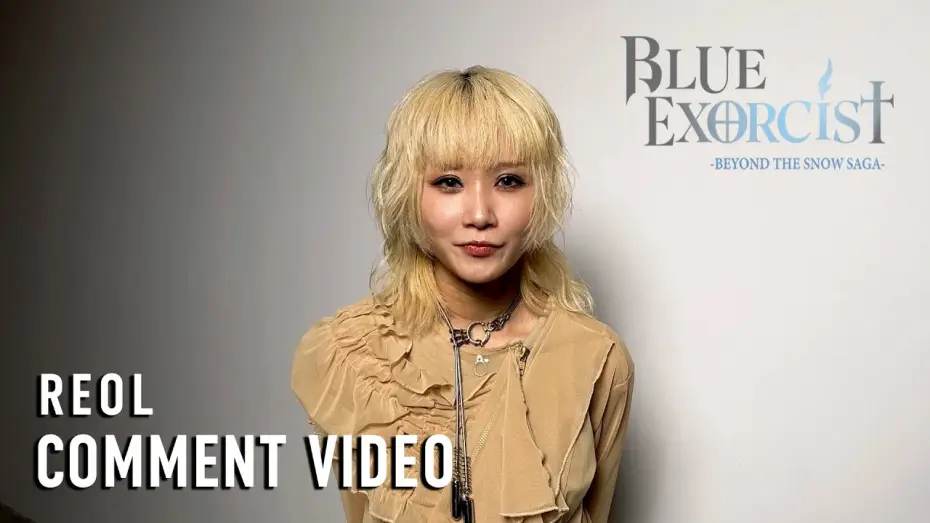 Wideo do serialu Blue Exorcist — -Beyond the Snow Saga- - Reol (Comment Video) [Subtitled]