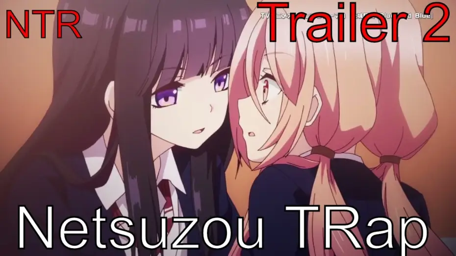 Wideo do serialu Netsuzou TRap — Netsuzou TRap Trailer 2『捏造トラップ-NTR-』第二弾PV