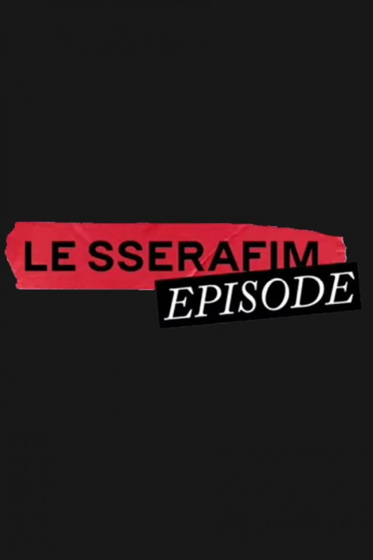 Plakat serialu "LE SSERAFIM EPISODE"