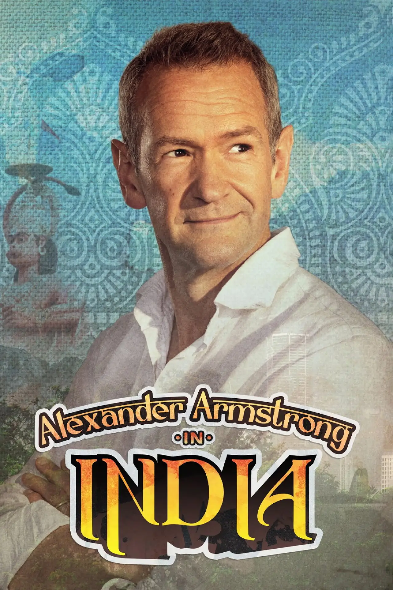 Plakat serialu "Alexander Armstrong in India"