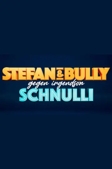 Stefan und Bully gegen irgendson Schnulli plakat