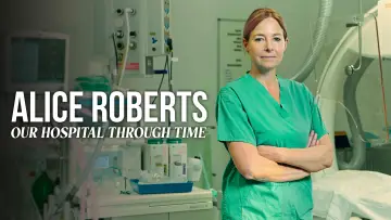 Zasłona do serialu "Alice Roberts: Nasz szpital na przestrzeni wieków" #1556037