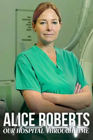 Alice Roberts: Nasz szpital na przestrzeni wieków plakat