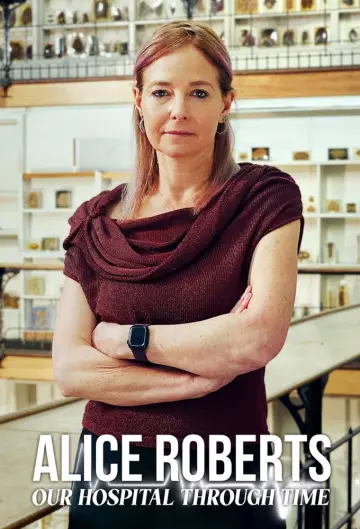 Plakat do serialu "Alice Roberts: Nasz szpital na przestrzeni wieków" #1556039